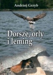 Okładka książki Dorsze, orły i leming Andrzej Grzyb