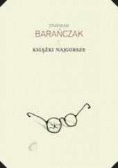 Okładka książki Książki najgorsze i parę innych ekscesów krytycznoliterackich. 1975-1980 i 1993 Stanisław Barańczak
