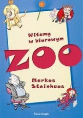 Okładka książki Markus Steinhaus. Witamy w biurowym zoo. Markus Steinhaus