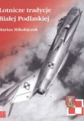 Okładka książki Lotnicze tradycje Białej Podlaskiej Marian Mikołajczuk