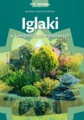 Okładka książki Iglaki w kompozycjach ogrodowych Marek Majorowski