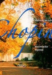 Okładka książki Chopin. Mazowieckie impresje Barbara Owczuk