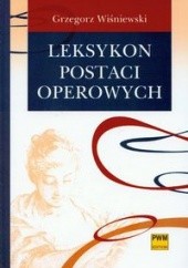Okładka książki Leksykon postaci operowych Grzegorz Wiśniewski