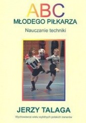 Okładka książki ABC młodego piłkarza. Nauczanie techniki Jerzy Talaga