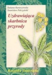 Okładka książki Uzdrawiająca skarbnica przyrody /Rosyjska fitoterapia Tatiana Karaszewska, Stanisław Pełczyński