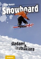 Okładka książki Snowboard śladami instruktora Piotr Kunysz