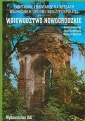 Zabytkowe cmentarze na kresach wschodnich drugiej Rzeczypospolitej. Województwo nowogródzkie