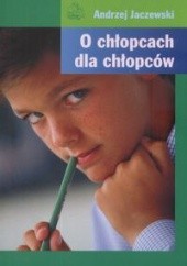 Okładka książki O chłopcach dla chłopców Andrzej Lucjan Jaczewski