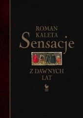 Okładka książki Sensacje z dawnych lat Roman Kaleta
