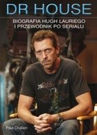 Okładka książki Dr House. Biografia Hugh Lauriego i przewodnik po serialu Paul Challen