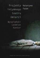Okładka książki Projekty intymnego teatru śmierci Katarzyna Fazan