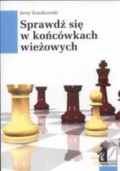 Okładka książki Sprawdź Się W Końcówkach Wieżowych Jerzy Konikowski