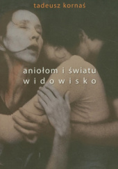 Okładka książki Aniołom i światu widowisko Tadeusz Kornaś