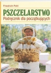 Okładka książki Pszczelarstwo Podręcznik dla początkujących - Pohl Friedrich Friedrich Pohl