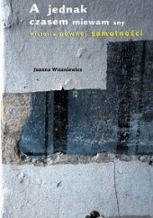 Okładka książki A jednak czasem miewam sny Joanna Wiszniewicz