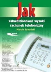 Okładka książki Jak zakwestionować wysoki rachunek telefoniczny /Cykl książek: jak ... Marcin Zawadzki