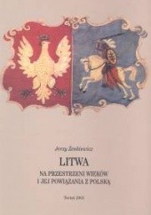 Okładka książki Litwa na przestrzeni wieków i jej powiązania z Polską Jerzy Żenkiewicz