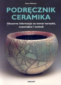 Podręcznik ceramika. Obszerne informacje na temat narzędzi, materiałów i technik