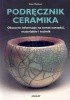 Podręcznik ceramika. Obszerne informacje na temat narzędzi, materiałów i technik