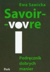 Okładka książki Savoir-vivre. Podręcznik dobrych manier Ewa Sawicka