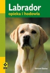 Okładka książki Labrador. Opieka i hodowla Gerard Sasias