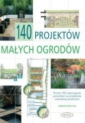 Okładka książki 140 projektów małych ogrodów Andrew Wilson