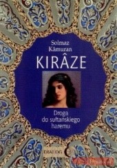 Okładka książki Kiraze Droga do sułtańskiego haremu Solmaz Kamuran