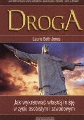 Okładka książki Droga. Jak wykreować własną misję w życiu osobistym i zawodowym Laurie Beth Jones
