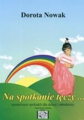 Okładka książki Na spotkanie tęczy....-scenariusze spektakli Dorota Nowak