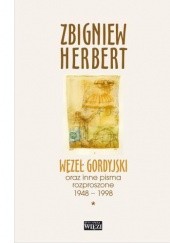 Okładka książki Węzeł gordyjski oraz inne pisma rozproszone 1948-1998. Tom 1-2 Zbigniew Herbert