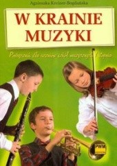 Okładka książki W krainie muzyki. Podręcznik dla uczniów szkół muzycznych I stopnia Agnieszka Kreiner-Bogdańska