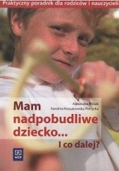 Okładka książki Mam nadpobudliwe dziecko i co dalej poradnik dla rodziców i nauczycieli Misiak