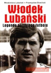 Okładka książki Włodek Lubański. Legenda polskiego futbolu Włodzimierz Lubański