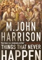 Okładka książki Things That Never Happen Michael John Harrison