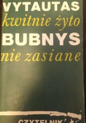 Okładka książki Kwitnie żyto nie zasiane Vytautas Bubnys