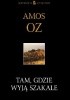 Okładka książki Tam, gdzie wyją szakale Amos Oz