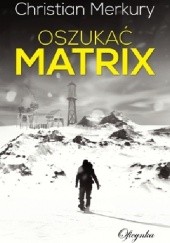 Okładka książki Oszukać matrix Christian Merkury