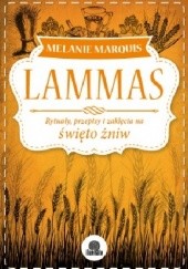 Okładka książki Lammas. Rytuały, przepisy i zaklęcia na święto żniw Melanie Marquis