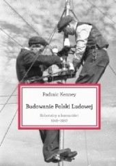 Okładka książki Budowanie Polski Ludowej. Robotnicy a komuniści 1945-1950