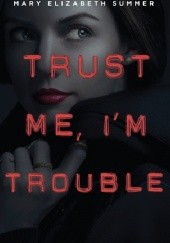 Okładka książki Trust Me, I'm Trouble Mary Elizabeth Summer