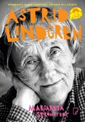 Okładka książki Astrid Lindgren. Opowieść o życiu i twórczości Margareta Strömstedt