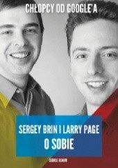 Okładka książki Chłopcy od Googlea. Sergey Brin i Larry Page o sobie George Beahm