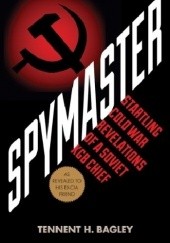 Okładka książki Spymaster: Startling Cold War Revelations of a Soviet KGB Chief Tennent H. Bagley