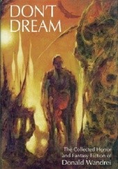 Okładka książki Dont Dream: The Collected Fantasy and Horror of Donald Wandrei Donald Wandrei