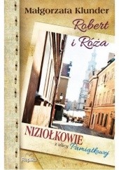 Okładka książki Robert i Róża. Niziołkowie z ulicy Pamiątkowej Małgorzata Klunder