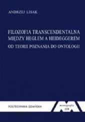 Okładka książki Filozofia transcendentalna. Między Heglem a Heideggerem. Andrzej Lisak