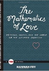 Okładka książki The Mathematics of Love: Patterns, Proofs, and the Search for the Ultimate Equation Hannah Fry