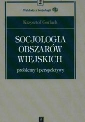 Okładka książki Socjologia obszarów wiejskich. Problemy i perspektywy Krzysztof Gorlach