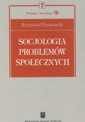 Okładka książki Socjologia problemów społecznych Krzysztof Frysztacki