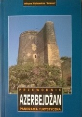 Okładka książki Azerbejdżan. Przewodnik. Panorama turystyczna Həsən Həsənov, praca zbiorowa